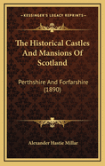 The Historical Castles and Mansions of Scotland: Perthshire and Forfarshire (1890)