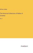 The Historical Collections of Walter of Coventry: Vol. 1