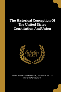 The Historical Conception Of The United States Constitution And Union