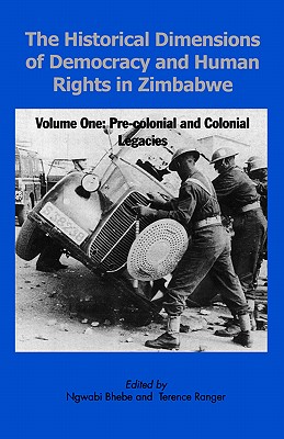 The Historical Dimensions of Democracy and Human Rights in Zimbabwe - Vol. 1 - Bhebe, Ngwabi (Editor), and Ranger, Terence (Editor)
