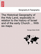The Historical Geography of the Holy Land, Especially in Relation to the History of Israel and of the Early Church, with Additions, Corrections, and New Index of Scripture References