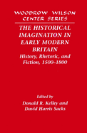 The Historical Imagination in Early Modern Britain: History, Rhetoric, and Fiction, 1500-1800