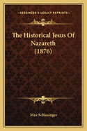 The Historical Jesus of Nazareth (1876)