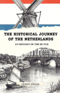 The Historical Journey of The Netherlands: An Odyssey of the Dutch