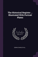 The Historical Register ... Illustrated With Portrait Plates