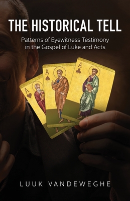 The Historical Tell: Patterns of Eyewitness Testimony in the Gospel of Luke and Acts - Van de Weghe, Luuk, and Barnett, Paul (Foreword by)
