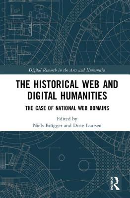 The Historical Web and Digital Humanities: The Case of National Web Domains - Brgger, Niels (Editor), and Laursen, Ditte (Editor)