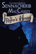 The Histories of Sennacherib Maccauley: Book One: The Raven's House