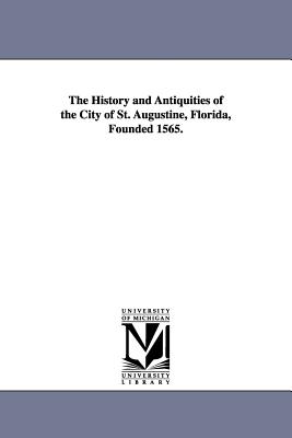 The History and Antiquities of the City of St. Augustine, Florida, Founded 1565. - Fairbanks, George Rainsford