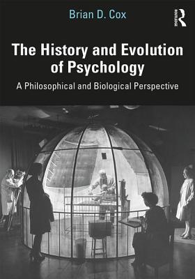 The History and Evolution of Psychology: A Philosophical and Biological Perspective - Cox, Brian D.