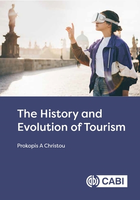 The History and Evolution of Tourism - Christou, Prokopis A, Dr.