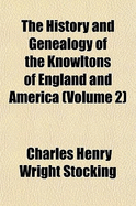 The History and Genealogy of the Knowltons of England and America; Volume 2