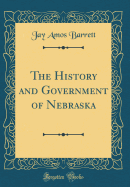 The History and Government of Nebraska (Classic Reprint)