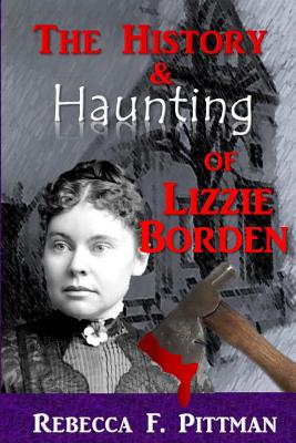 The History and Haunting of Lizzie Borden - Pittman, Rebecca F