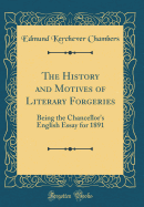 The History and Motives of Literary Forgeries: Being the Chancellor's English Essay for 1891 (Classic Reprint)