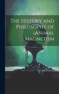 The History and Philosophy of Animal Magnetism