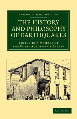 The History and Philosophy of Earthquakes: Accompanied by John Michell's 'Conjectures Concerning the Cause, and Observations upon the Phnomena of Earthquakes' - Member of the Royal Academy of Berlin (Editor)