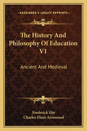 The History and Philosophy of Education V1: Ancient and Medieval