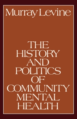 The History and Politics of Community Mental Health - Levine, Murray