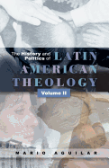 The History and Politics of Latin American Theology, Volume 2