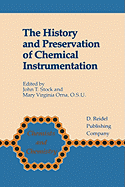 The History and Preservation of Chemical Instrumentation: Proceedings of the Acs Divivsion of the History of Chemistry Symposium Held in Chicago, Ill., September 9-10, 1985