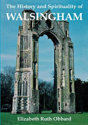 The History and Spirituality of Walsingham - Obbard, Elizabeth Ruth