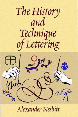The History and Technique of Lettering - Nesbitt, Alexander