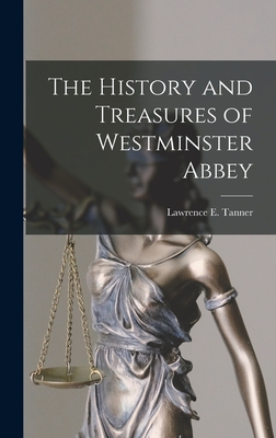 The History and Treasures of Westminster Abbey - Tanner, Lawrence E (Lawrence Edward) (Creator)