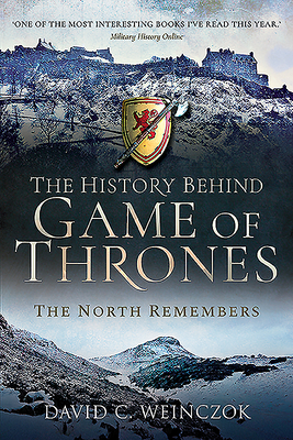 The History Behind Game of Thrones: The North Remembers - Weinczok, David C