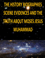 The History, Biographies, Science, Evidences And The Truth About Moses, Jesus, Muhammad - Fahim, Faisal