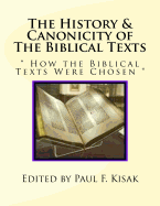 The History & Canonicity of The Biblical Texts: How the Biblical Texts Were Chosen