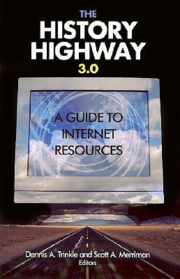 The History Highway 3.0: A Guide to Internet Resources - Trinkle, Dennis A, and Auchter, Dorothy, and Merriman, Scott A