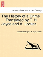 The History of a Crime ... Translated by T. H. Joyce and A. Locker. Vol. IV.