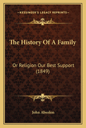 The History Of A Family: Or Religion Our Best Support (1849)