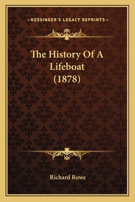 The History of a Lifeboat (1878) - Rowe, Richard, Dr.