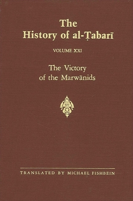 The History of al- abar  Vol. 21: The Victory of the Marw nids A.D. 685-693/A.H. 66-73 - Fishbein, Michael (Translated by)