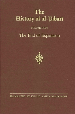 The History of al- abar  Vol. 25: The End of Expansion: The Caliphate of Hish m A.D. 724-738/A.H. 105-120 - Blankinship, Khalid Yahya (Translated by)