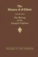 The History of Al- abar  Vol. 26: The Waning of the Umayyad Caliphate: Prelude to Revolution A.D. 738-745/A.H. 121-127