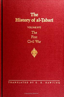 The History of Al-Tabari Vol. 17: The First Civil War: From the Battle of Siffin to the Death of 'ali A.D. 656-661/A.H. 36-40 - Hawting, G R (Translated by)