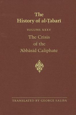 The History of Al-Tabari Vol. 35: The Crisis of the 'Abbasid Caliphate: The Caliphates of Al-Musta'in and Al-Mu'tazz A.D. 862-869/A.H. 248-255 - Saliba, George (Translated by)