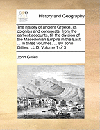 The History of Ancient Greece, Its Colonies, and Conquests: From the Earliest Accounts Till the Division of the Macedonian Empire in the East. Including the History of Literature, Philosophy, and the Fine Arts