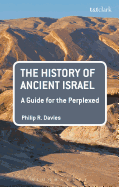 The History of Ancient Israel: A Guide for the Perplexed