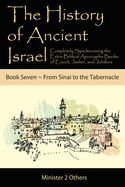 The History of Ancient Israel: Completely Synchronizing the Extra-Biblical Apocrypha Books of Enoch, Jasher, and Jubilees: Book 7 from Sinai to the Tabernacle