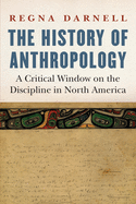 The History of Anthropology: A Critical Window on the Discipline in North America