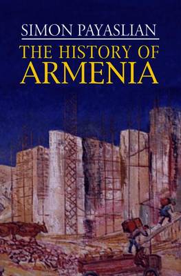 The History of Armenia: From the Origins to the Present - Payaslian, S