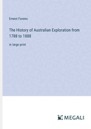 The History of Australian Exploration from 1788 to 1888: in large print