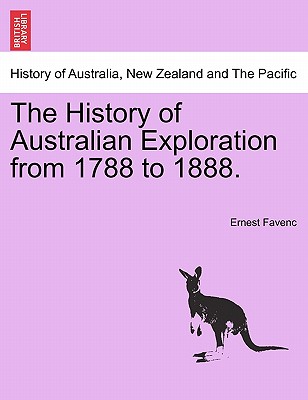 The History of Australian Exploration from 1788 to 1888. - Favenc, Ernest