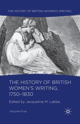 The History of British Women's Writing, 1750-1830: Volume Five - Labbe, J. (Editor)