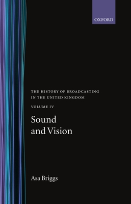 The History of Broadcasting in the United Kingdom: Volume IV: Sound and Vision - Briggs, Asa