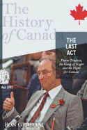 The History of Canada Series - The Last Act: Pierre Trudeau: The Gang of Eight and the Fight for Canada